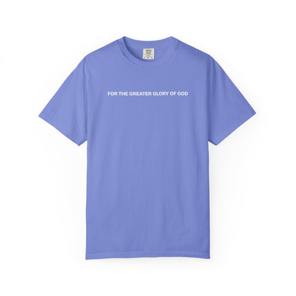 For the Greater Glory of God T-Shirt