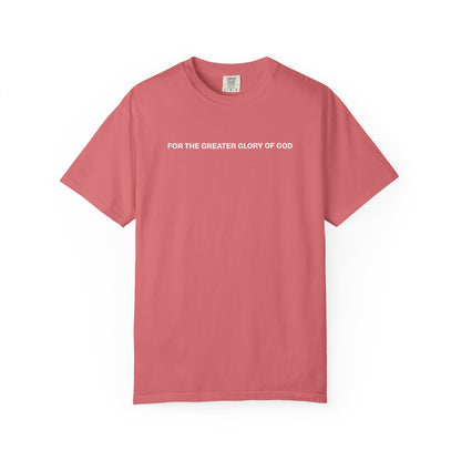 For the Greater Glory of God T-Shirt