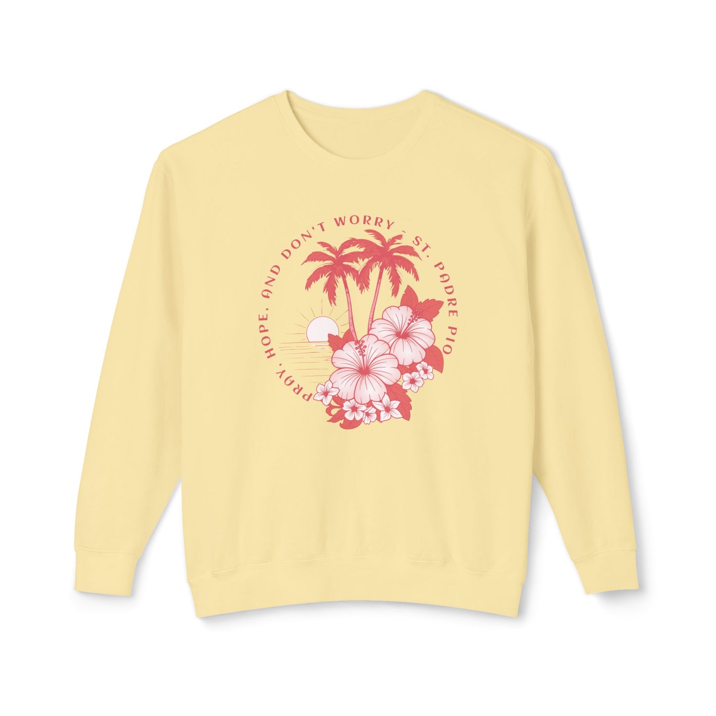 Pray, Hope, Don't Worry - Saint Padre Pio Quote Graphic Lightweight Sweatshirt