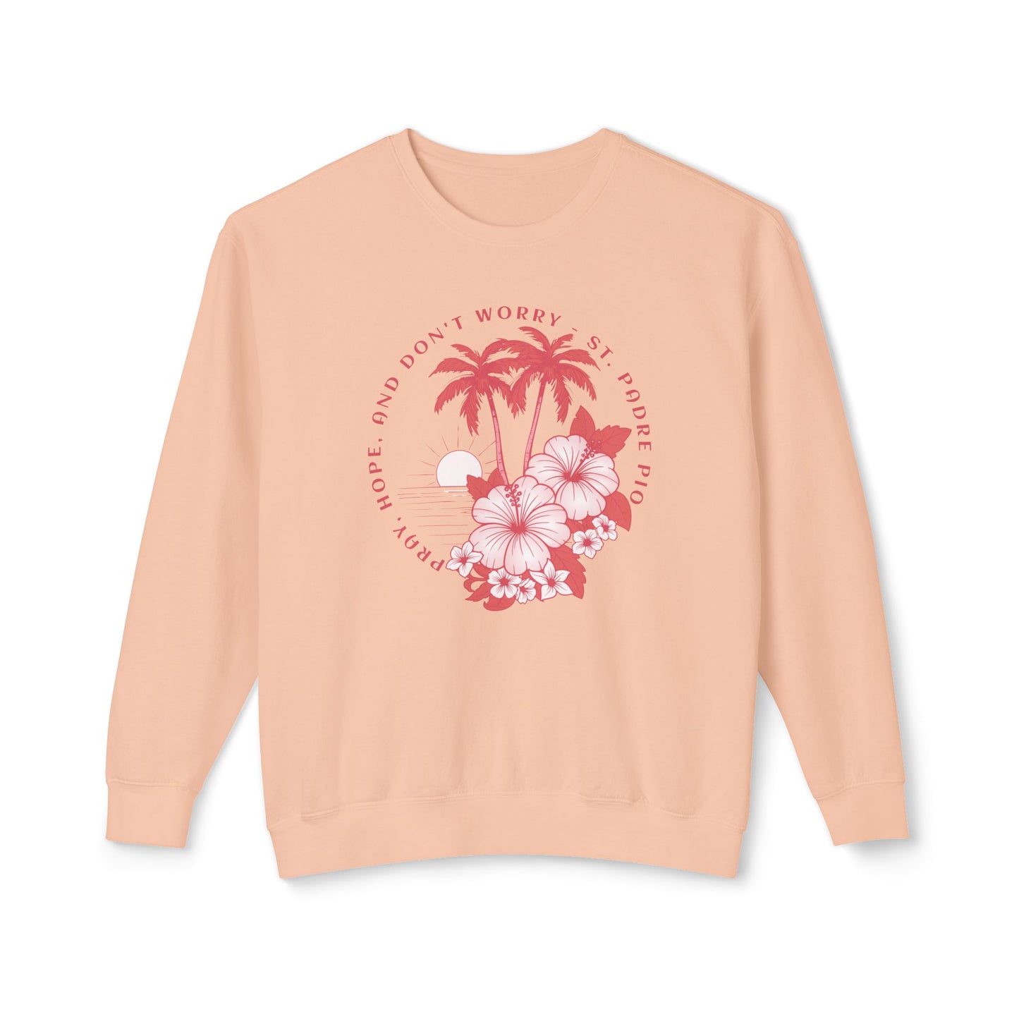 Pray, Hope, Don't Worry - Saint Padre Pio Quote Graphic Lightweight Sweatshirt